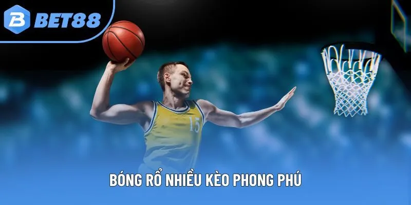 Bóng rổ nhiều kèo phong phú