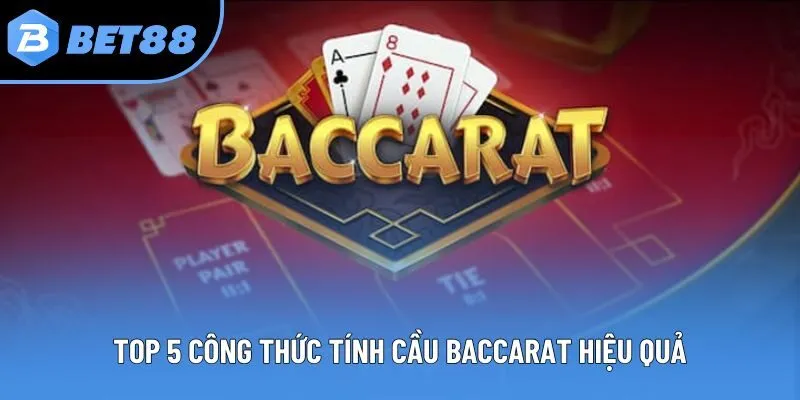 Top 5 công thức tính cầu Baccarat hiệu quả