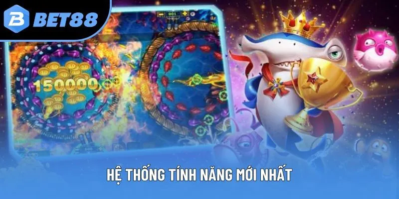 Hệ thống tính năng mới nhất