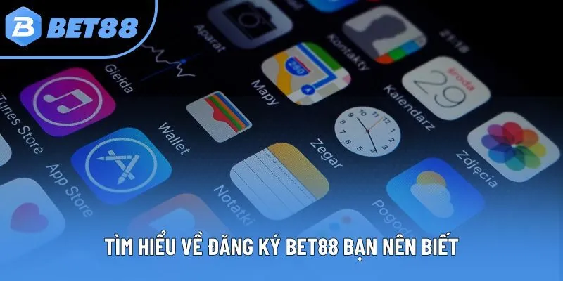 Tìm hiểu về đăng ký bet88 bạn nên biết