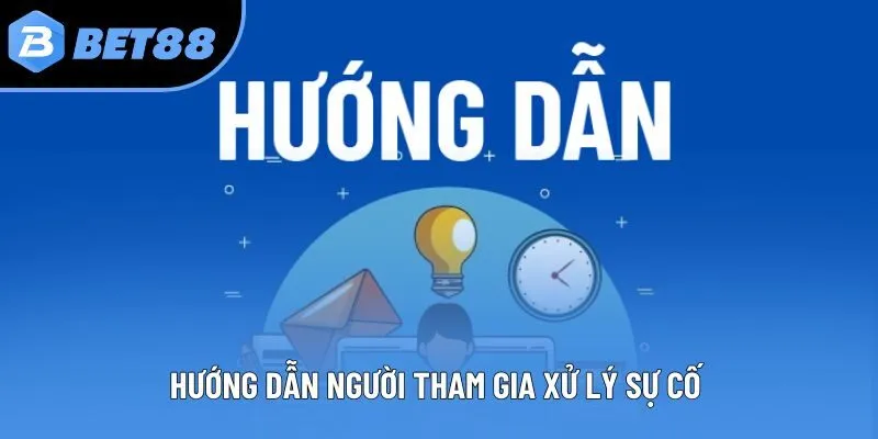 Hướng dẫn người tham gia xử lý sự cố 