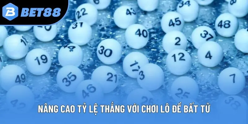 Nâng cao tỷ lệ thắng với chơi lô đề bất tử