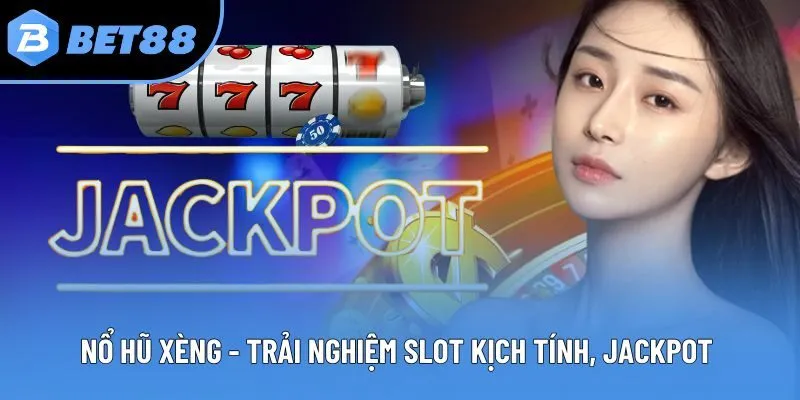 Nổ Hũ Xèng - Trải Nghiệm Slot Kịch Tính, Jackpot Khủng 2026