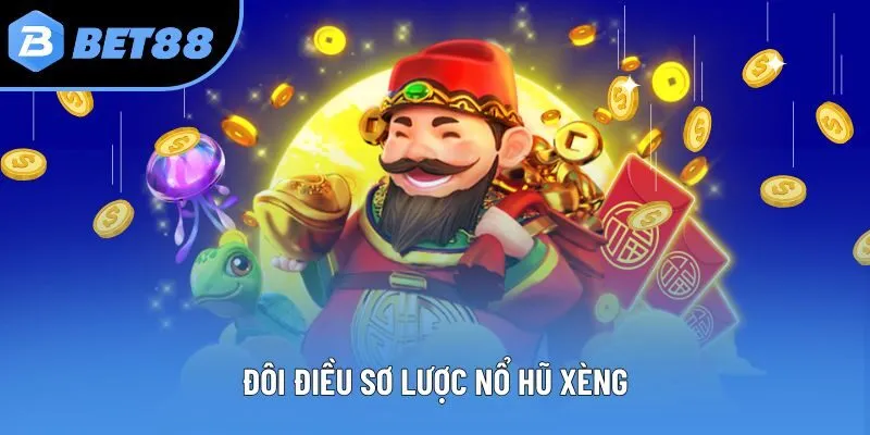Đôi điều sơ lược nổ hũ xèng