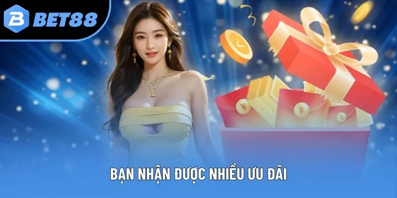 Bạn nhận được nhiều ưu đãi
