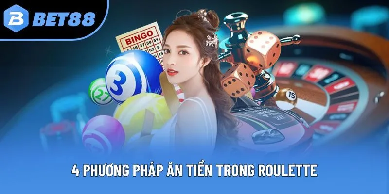 4 phương pháp ăn tiền trong Roulette