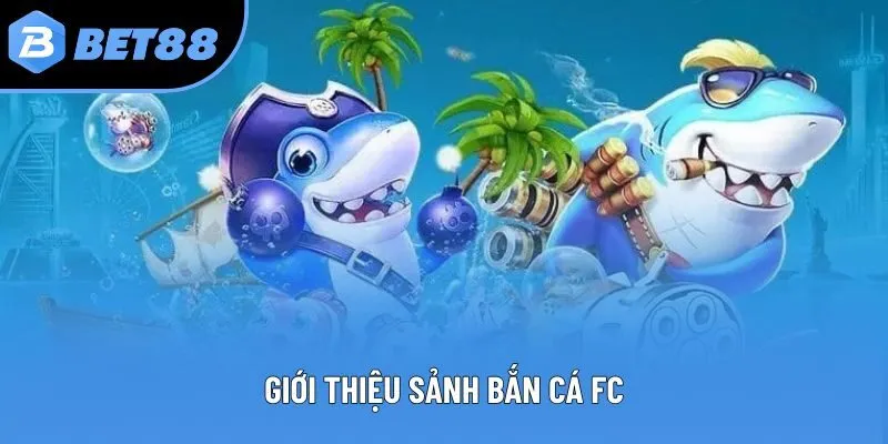 Giới thiệu sảnh bắn cá FC