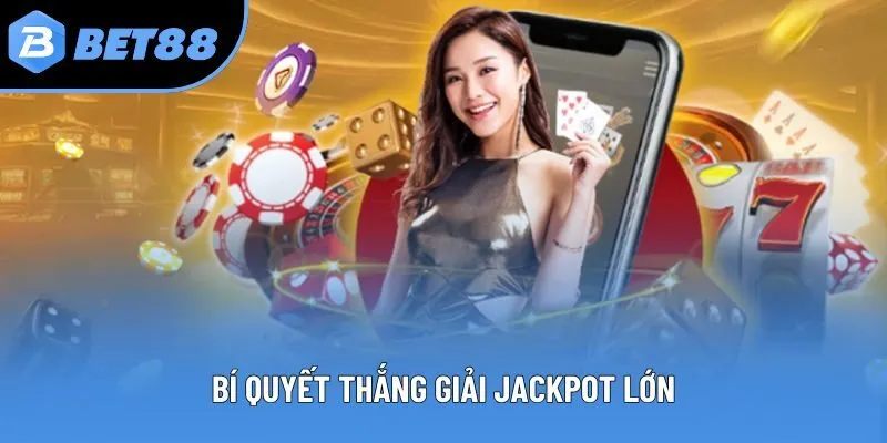 Bí quyết thắng giải jackpot lớn