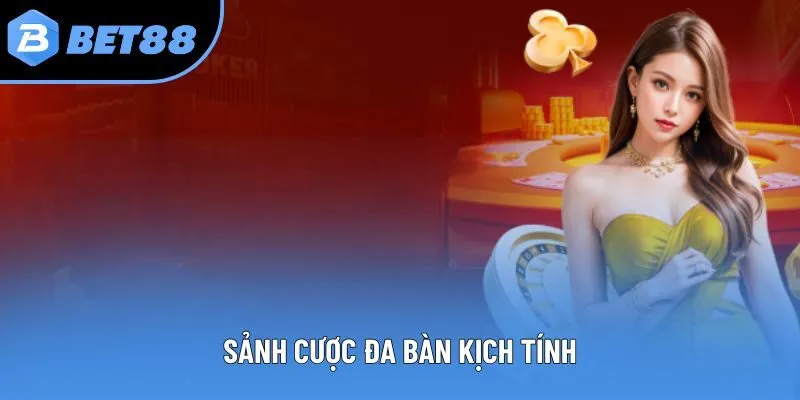 Sảnh cược đa bàn kịch tính
