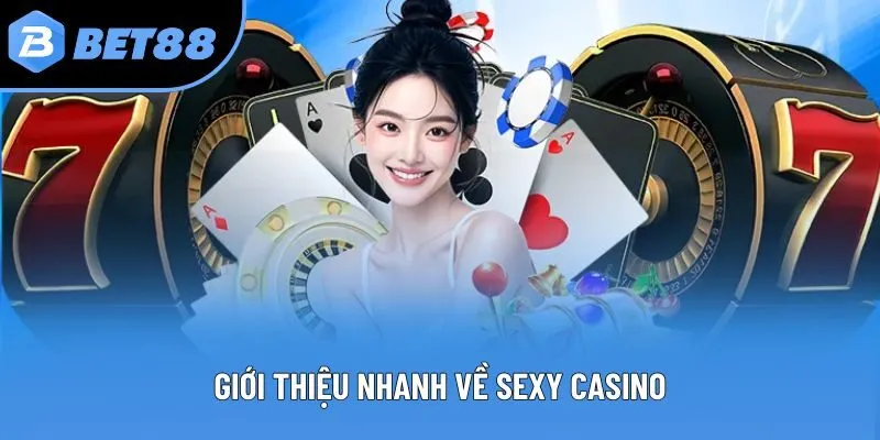 Giới thiệu nhanh về Sexy Casino